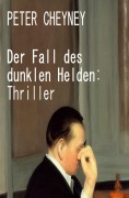 Cover-Bild zum Titel 'Der Fall des dunklen Helden: Thriller' von 'Peter Cheyney'