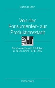 Von der Konsumenten- zur Produktionsstadt - Susanne Stein