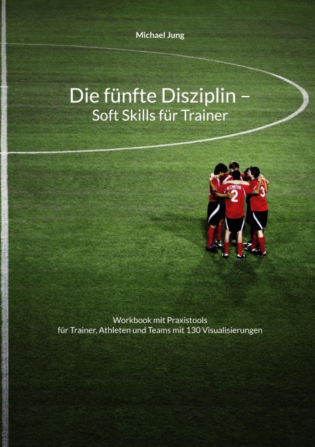 Die fünfte Disziplin - Soft Skills für Trainer - Michael Jung