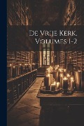 Cover-Bild zum Titel 'De Vrije Kerk, Volumes 1-2' von 'Anonymous'