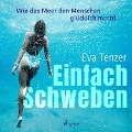 Cover-Bild zum Titel 'Einfach Schweben. Wie das Meer den Menschen glücklich macht' von 'Eva Tenzer'