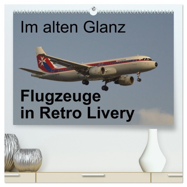 Im alten Glanz: Flugzeuge in Retro Livery (hochwertiger Premium Wandkalender 2026 DIN A2 quer), Kunstdruck in Hochglanz - Thomas Heilscher