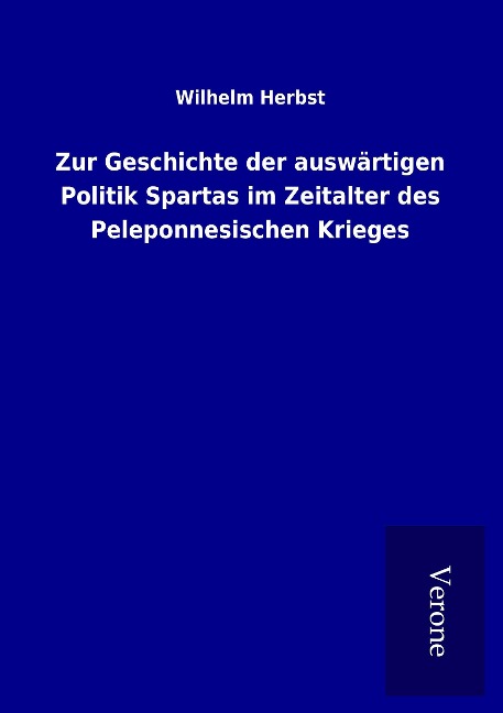 Zur Geschichte der auswärtigen Politik Spartas im Zeitalter des Peleponnesischen Krieges - Wilhelm Herbst