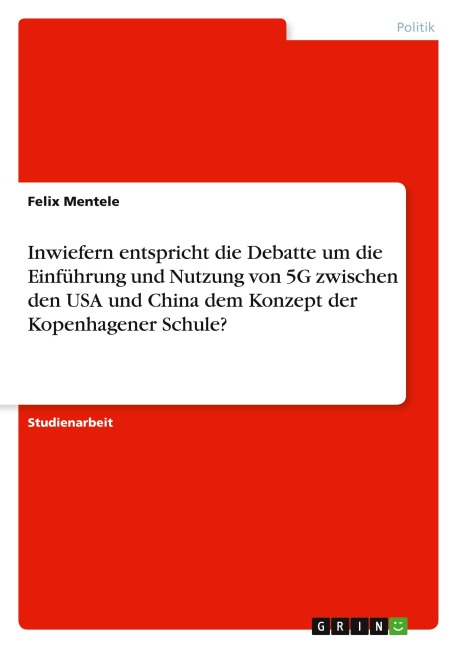 Inwiefern entspricht die Debatte um die Einführung und Nutzung von 5G zwischen den USA und China dem Konzept der Kopenhagener Schule? - Felix Mentele