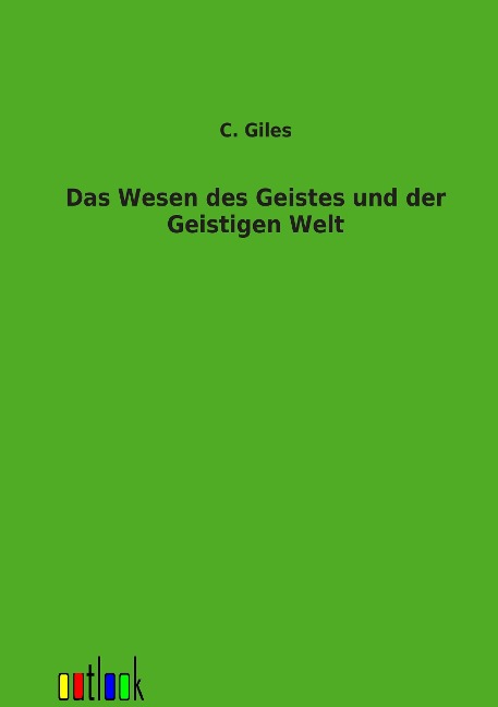 Das Wesen des Geistes und der Geistigen Welt - C. Giles