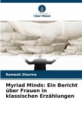Cover-Bild zum Titel 'Myriad Minds: Ein Bericht über Frauen in klassischen Erzählungen' von 'Ramesh Sharma'