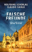 Falsche Freunde - Wolfgang Schorlau, Claudio Caiolo