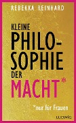 Cover-Bild zum Titel 'Kleine Philosophie der Macht (nur für Frauen)' von 'Rebekka Reinhard'
