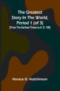 Cover-Bild zum Titel 'The greatest story in the world, period 1 (of 3)' von 'Horace G. Hutchinson'