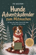 Cover-Bild zum Titel 'Hunde Adventskalender zum Mitmachen: 24 Tage voller Spiele, Tricks & DIY-Ideen für dich und deinen Hund - inkl. Denkspielen, Leckerli-Rezepten & Beschäftigung für drinnen und draußen' von 'Pia Wolfram'