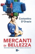 Cover-Bild zum Titel 'Mercanti di bellezza. Trenta storie di mecenati che hanno cambiato il volto dell'Italia' von 'Costantino D'Orazio'