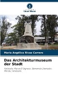 Cover-Bild zum Titel 'Das Architekturmuseum der Stadt' von 'María Angélica Rivas Carrero'