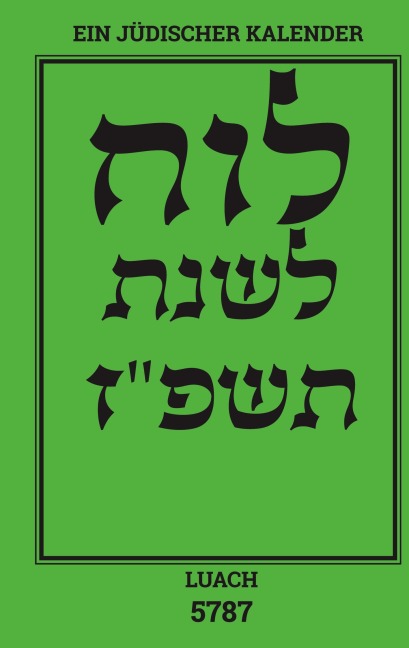 Luach - Ein jüdischer Kalender für das Jahr 5787 - 