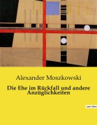 Cover-Bild zum Titel 'Die Ehe im Rückfall und andere Anzüglichkeiten' von 'Alexander Moszkowski'