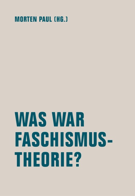 Was war Faschismustheorie? - Caroline Adler, Maria Muhle, Martin G. Maier, Laura Rivas Gagliardi, Mona Leinung