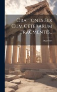 Orationes Sex Cum Ceterarum Fragmentis... - 