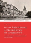 Cover-Bild zum Titel 'Von der Regionalisierung zur Nationalisierung der Kunstgeschichte' von 'Alena Janatková'