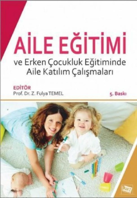 Aile Egitimi ve Erken Cocukluk Egitiminde Aile Katilim Calismalari - Z. Fulya Temel