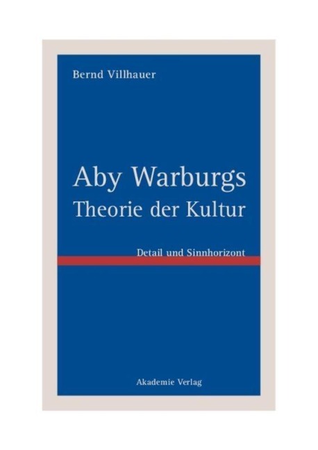 Aby Warburgs Theorie der Kultur - Bernd Villhauer