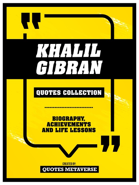 Khalil Gibran - Quotes Collection: Biography, Achievements And Life Lessons - Quotes Metaverse
