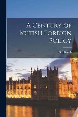 A Century of British Foreign Policy - G. P. Gooch