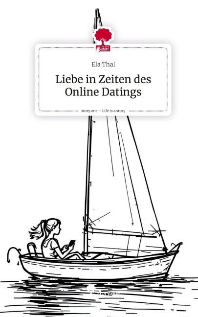 Liebe in Zeiten des Online Datings. Life is a Story - story.one - Ela Thal