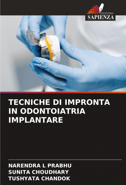 TECNICHE DI IMPRONTA IN ODONTOIATRIA IMPLANTARE - Narendra L Prabhu, Sunita Choudhary, Tushyata Chandok