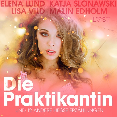 Die Praktikantin und 12 andere heiße Erzählungen - Malin Edholm, Elena Lund, Katja Slonawski, Lisa Vild