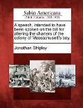 Cover-Bild zum Titel 'A Speech, Intended to Have Been Spoken on the Bill for Altering the Charters of the Colony of Massachusett's Bay.' von 'Jonathan Shipley'