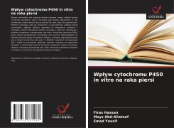 Cover-Bild zum Titel 'Wp¿yw cytochromu P450 in vitro na raka piersi' von 'Firas Hassan, Mays Abd-Allateef, Emad Yousif'