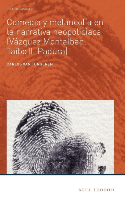 Comedia Y Melancolía En La Narrativa Neopoliciaca (Vázquez Montalbán, Taibo II, Padura) - Carlos van Tongeren