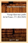 Cover-Bild zum Titel 'Voyage Dans Une Partie de la France. T 1 (Éd.1824)' von 'Grigorii Vladimirovitch Orlov'