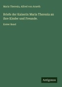 Cover-Bild zum Titel 'Briefe der Kaiserin Maria Theresia an ihre Kinder und Freunde.' von 'Maria Theresia, Alfred Von Arneth'