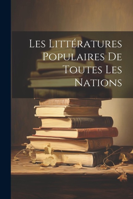Les Littératures Populaires De Toutes Les Nations - Anonymous