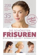 Cover-Bild zum Titel 'Die schönsten Frisuren einfach selbst gemacht' von 'Helena Iwanowa, Sonja Fischer'