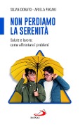 Cover-Bild zum Titel 'Non perdiamo la serenità. Salute e lavoro: come affrontare i problemi' von 'Silvia Donato, Pagani Ariela'
