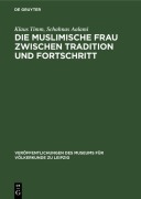 Cover-Bild zum Titel 'Die muslimische Frau zwischen Tradition und Fortschritt' von 'Klaus Timm, Schahnas Aalami'