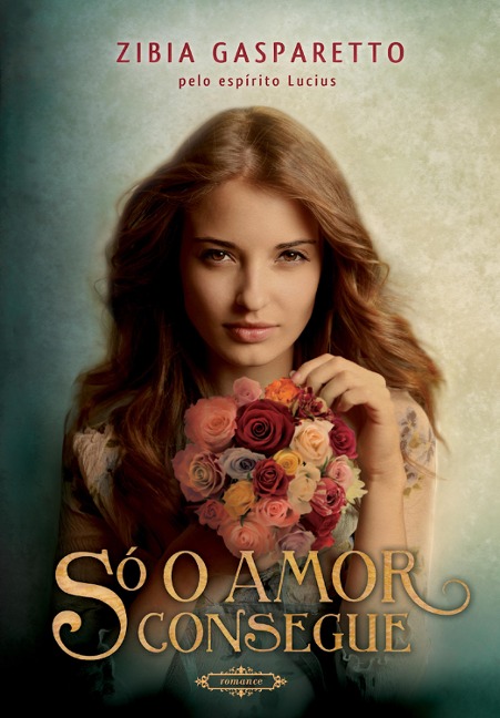 Só o amor consegue - Zibia Gasparetto