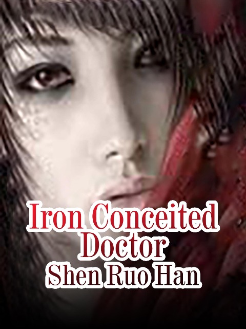 Iron Conceited Doctor - Shen RuoHan
