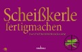 Cover-Bild zum Titel 'Scheißkerle fertigmachen - Das Entwöhnprogramm' von ''