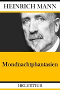Mondnachtphantasien - Heinrich Mann