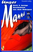 Cover-Bild zum Titel 'Unser Manni - Sexy und lustige Geschichten aus dem Ruhrpott' von 'Renate Sültz'