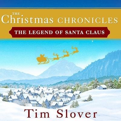 The Christmas Chronicles Lib/E: The Legend of Santa Claus - Tim Slover