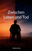 Cover-Bild zum Titel 'Zwischen Leben und Tod' von 'Marko Arsic'