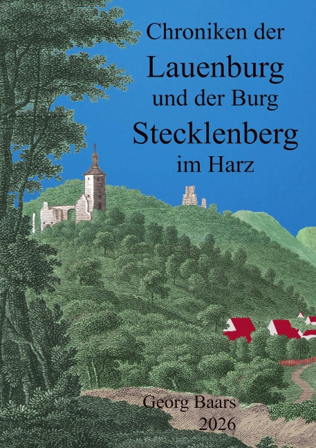 Chroniken  der Lauenburg  und der  Burg Stecklenberg  im Harz - Georg Baars