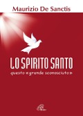 Lo Spirito Santo, questo «grande sconosciuto» - Maurizio De Sanctis