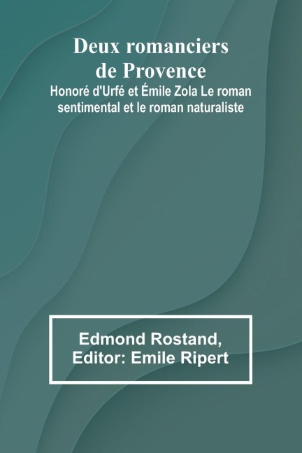 Deux romanciers de Provence - Edmond Rostand