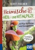 Cover-Bild zum Titel 'Heimische Heil- und Vitalpilze. Kompakt-Ratgeber' von 'Gerit Fischer'