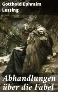 Cover-Bild zum Titel 'Abhandlungen über die Fabel' von 'Gotthold Ephraim Lessing'