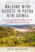 Walking with Ghosts in Papua New Guinea - Rick Antonson